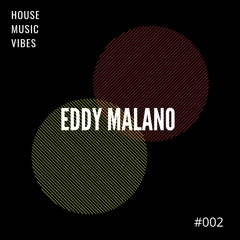 Eddy Malano pres. House Music Vibes #002