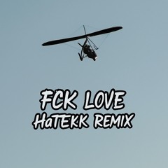 FCK LOVE - HaTEKK Remix