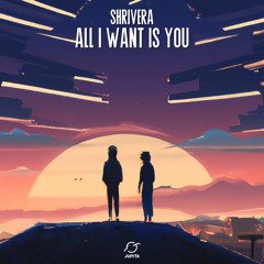 Shrivera - All I Want Is You