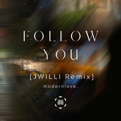 modernlove. - Follow You [JWILLI REMIX]