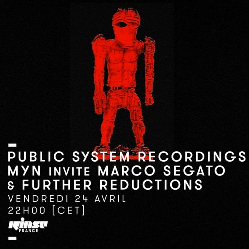 PUBLIC SYSTEM RECORDINGS - MYN invite FURTHER REDUCTIONS & MARCO SEGATO | RINSE FRANCE - APRIL 2020