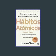 {READ} ✨ Hábitos atómicos: Cambios pequeños, resultados extraordinarios / Atomic Habits (Spanish E