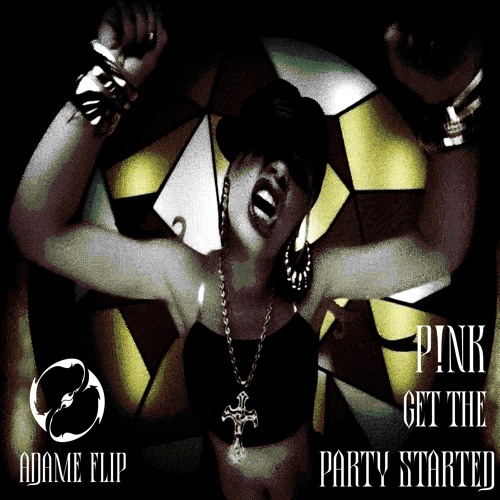 Pink - Get The Party Started (ADAME FLIP)