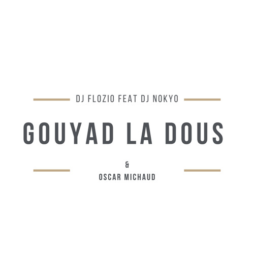 DJ Flozio feat. DJ Nokyo & Oscar Michaud -  Gouyad La Dous