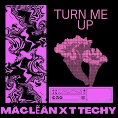 TURN ME UP {T TECHY X MACLEAN} FREE DL