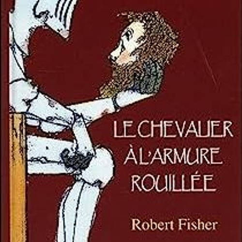 ⭐ TÉLÉCHARGER EPUB Le Chevalier à l'armure rouillée - Edition illustrée Free