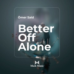 Ömer Said - Better Off Alone