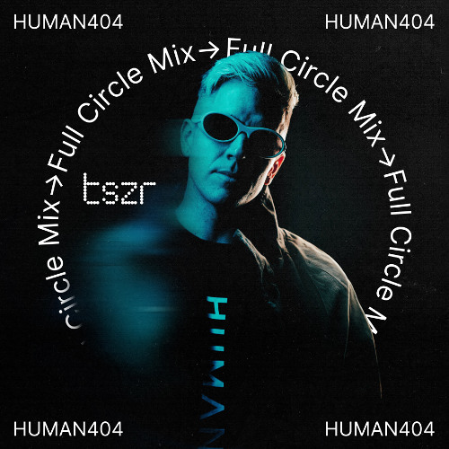 Listen to TSZR Full Circle Mix: HUMAN404 by Three Six Zero