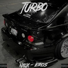 EROS x NXQX - TURBO