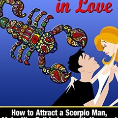 View EBOOK 💑 The Scorpio Man In Love: How to Attract a Scorpio Man, Make Him Fall in