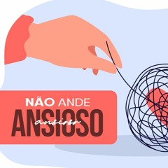 Não Ande Ansioso | Pr. Marcelo Coelho