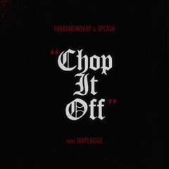 100Bandnocap & SpCash - "Chop It Off" (Prod. JayPluggz)
