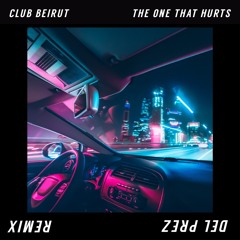 Club Beirut - The One That Hurts (Del Prez Remix)