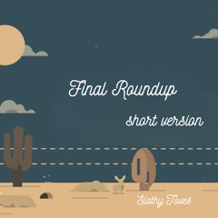 Final Roundup (short version)