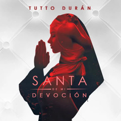 Tutto Durán - Santa de mi devoción  (Video Oficial)
