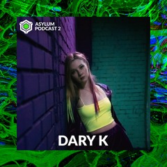 ASYLUM PODCAST #2 | DARY K