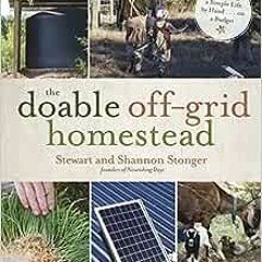 ❤️ Download The Doable Off-Grid Homestead: Cultivating a Simple Life by Hand . . . on a Budget b