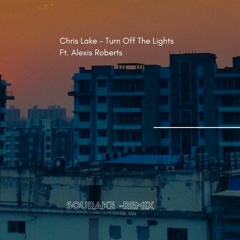 Chris Lake - Turn Off The Lights Ft. Alexis Roberts (Sourake - Remix)
