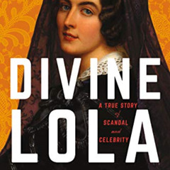 Get EPUB 📂 Divine Lola: A True Story of Scandal and Celebrity by  Cristina Morató &