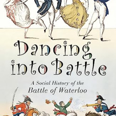 DOWNLOAD PDF 📭 Dancing into Battle: A Social History of the Battle of Waterloo by  N