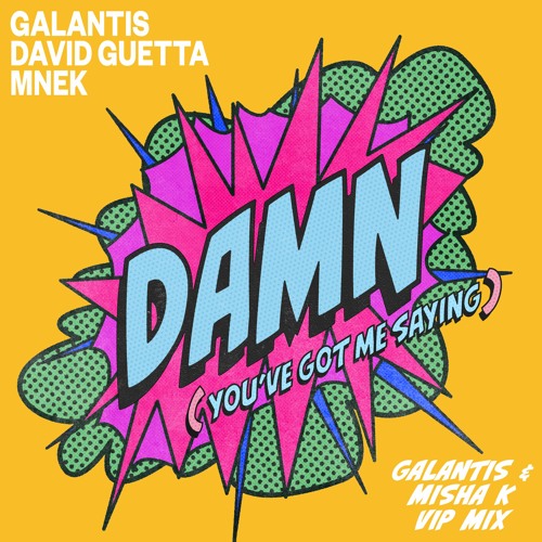 Galantis, David Guetta & MNEK - Damn(You've Got Me Saying) [Galantis & Misha K VIP Mix)