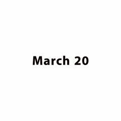 March 20