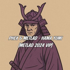 PHEX & METLAD - HAMA YUMI (METLAD VIP 2024)