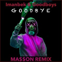 Imanbek, Goodboys - Goodbye (MA$$ON Remix)