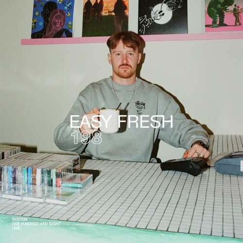 SYSTEM108 PODCAST 198: EASY FRESH