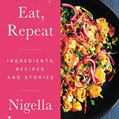 GET KINDLE 🗸 Cook, Eat, Repeat: Ingredients, Recipes, and Stories by  Nigella Lawson