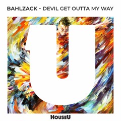 Bahlzack - Devil Get Outta My Way