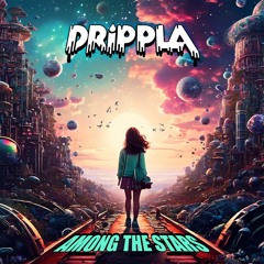 DRIPPLA -Among The Stars