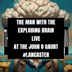 MAN WITH THE EXPLODING BRAIN LIVE AT THE JOHN O GAUNT