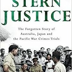 PDF/BOOK Stern Justice: The Forgotten Story of Australia, Japan and the Pacific War