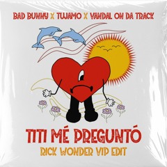 Bad Bunny x Tujamo X Vandal On Da Track - Titi Me Pregunto (Rick Wonder VIP Edit)