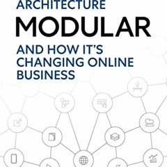 DOWNLOAD PDF 📖 Modular: The Web's New Architecture: (And How It's Changing Online Bu