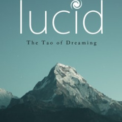 [View] PDF 💑 Lucid: The Tao of Dreaming by  Daniel Love [EPUB KINDLE PDF EBOOK]