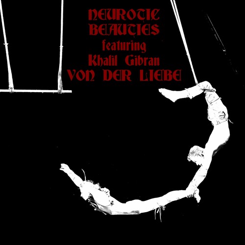 Neurotic Beauties Featuring Khalil Gibran - Von Der Liebe