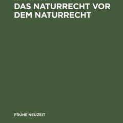 ⚡[PDF]✔ Das Naturrecht vor dem Naturrecht: Zur Geschichte des ?ius naturae? im 1