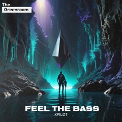 Xpiløt - Feel The Bass | The Greenroom
