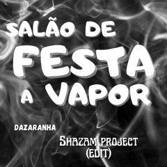 Shazam Project - Salao De Festa  ( Dazaranha )