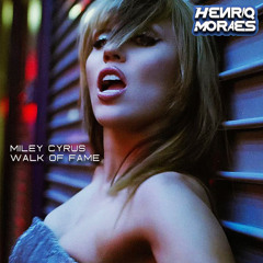 Miley Cyrus - Walk of Fame (HenriqMoraes Mix) EXTENDED BUY DOWNLOAD