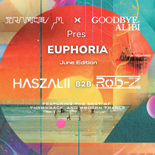 TRANCE4M X Goodbye, Alibi Pres EUPHORIA ft Haszalii B2B Rob-Z June Edition [28.06.2025]