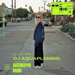 Gatekeeper Radio - DJ Aquaplaning 22-08-24