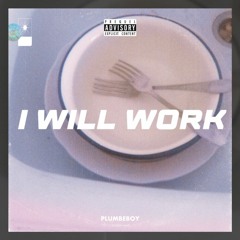 I will work