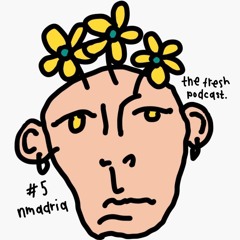 the Fresh Podcast 5 - nmadria
