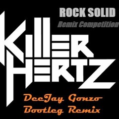 Killer Hertz - Rock Solid Competion Remix (DeeJay Gonzo Bootleg Remix) ENTRY