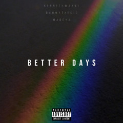 BETTER DAYS (feat. DummyTheKid x MADEYA)