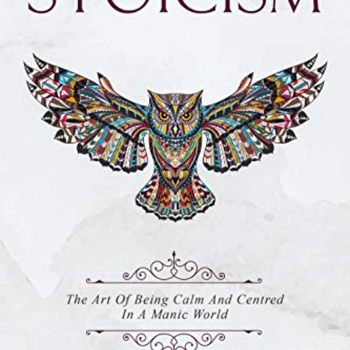 Read EBOOK 🖋️ Stoicism: The Art Of Being Calm And Centred In A Manic World. by  Conr
