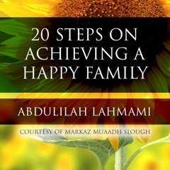 20 Steps on Achieving a Happy Family | Dr Abdulilah Lahmami